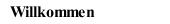 Willkommen